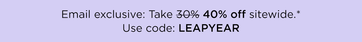 TAKE 40 PERCENT OFF USE CODE LEAPYEAR