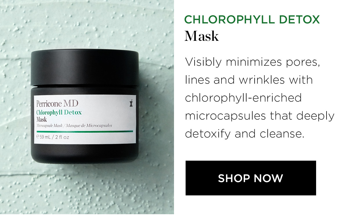 CHLOROPHYLL DETOX Mask Visibly minimizes pores, lines and wrinkles with heicone M chlorophyll-enriched Corophyll Decos microcapsules that deeply detoxify and cleanse. SHOP NOW 