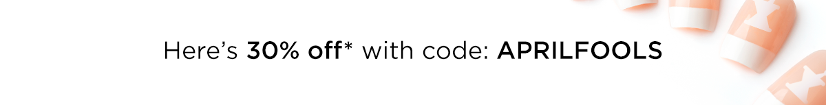 HERES 30 PERCENT OFF WITH CODE APRIL FOOLS