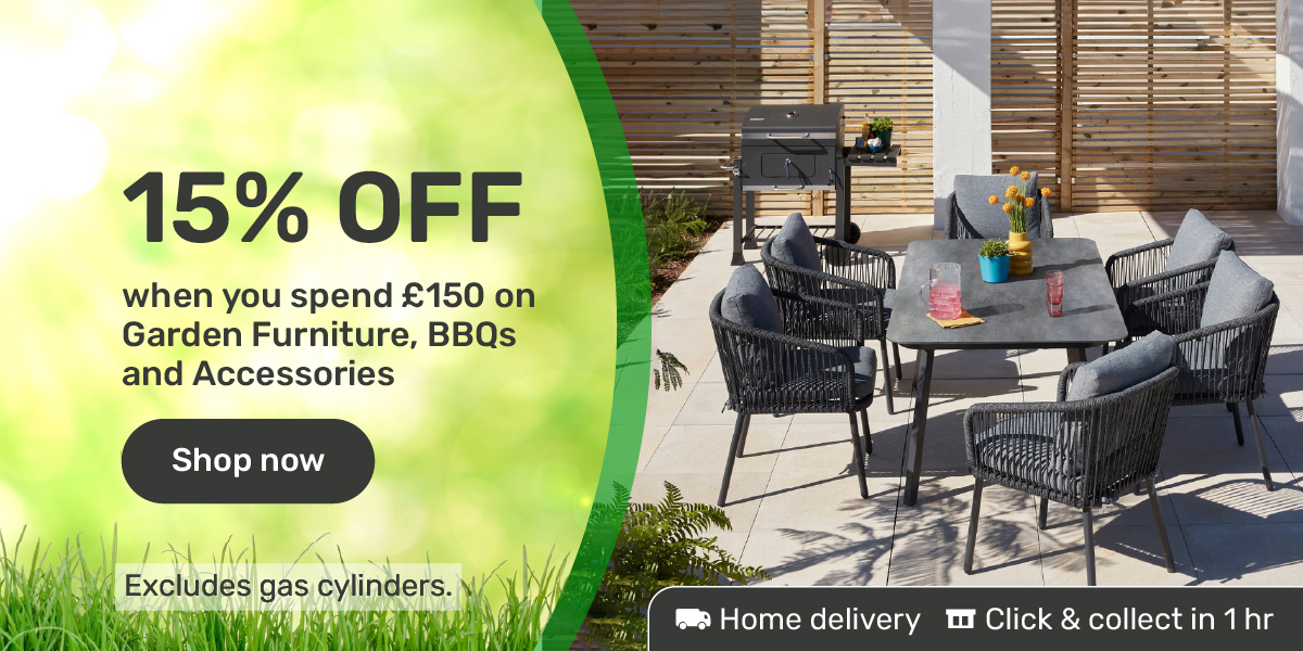15% OFF when you spend £150 on Garden Furniture, BBQs and Accessories