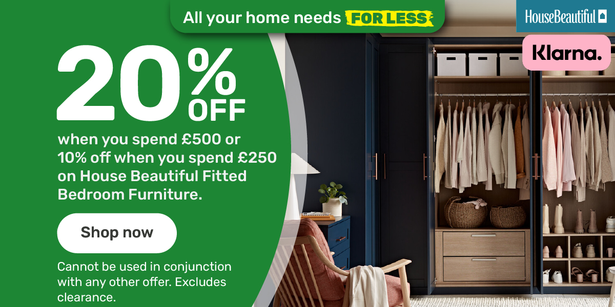 20% off when you spend £500 on House Beautiful Fitted Bedroom Furniture.