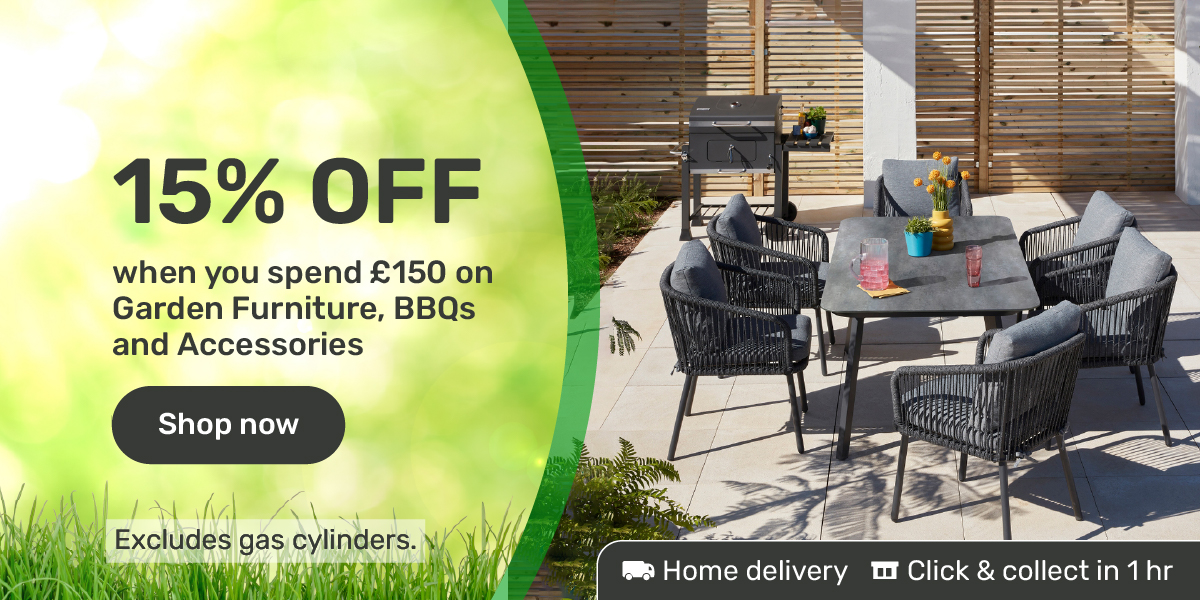 15% OFF when you spend £150 on Garden Furniture, BBQs and Accessories