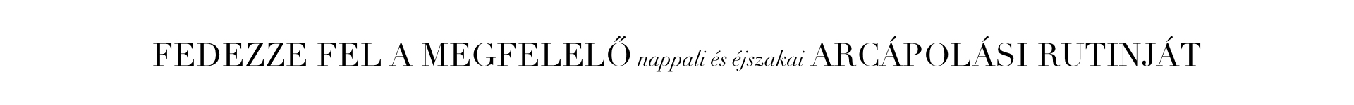 Fedezze fel a megfelelő nappali és éjszakai arcápolási rutinját.
