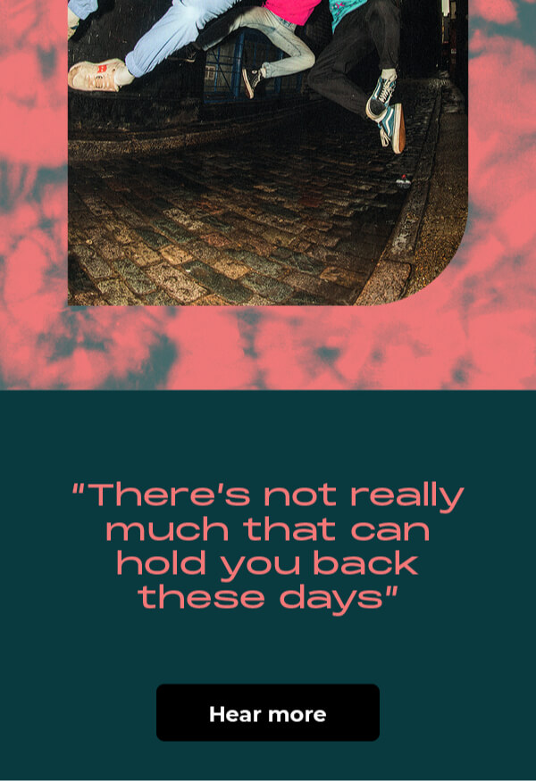 "There's not really much that can hold you back these days."