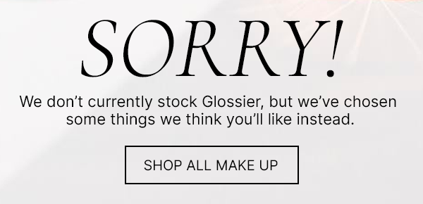 Sorry! We don't currently stock Glossier, but we've chosen some things we think you'll like instead, shop all make up