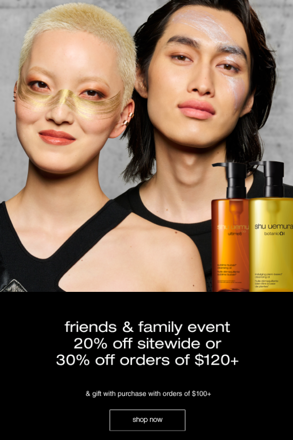 Friends and Family Event 20% off or 30% off when you spend $120