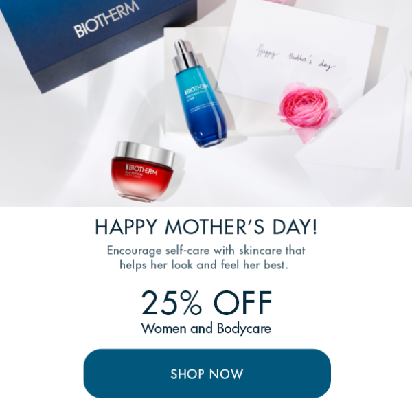 HAPPY MOTHER'S DAY! 25% OFF Women and Bodycare