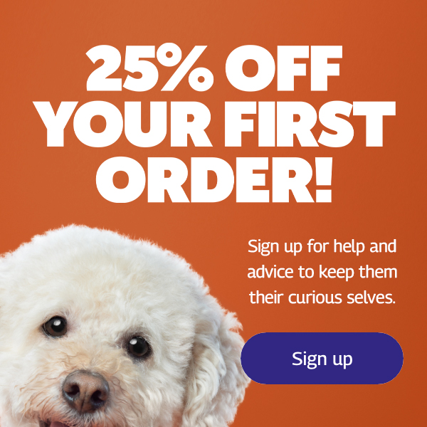 25% OFF YOUR FIRST ORDER! Sign up for help and advice to keep them their curious selves.