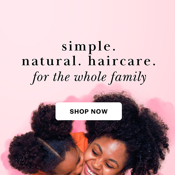 simple. natural. haircare. for the whole family. shop now