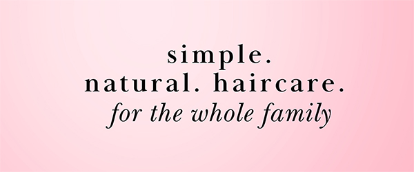 simple. natural haircare for those you love. shop now