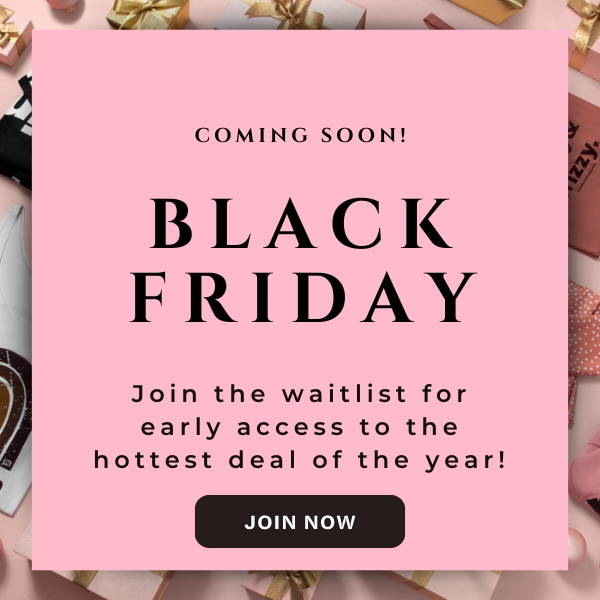 Black Friday Join the waitlist now 