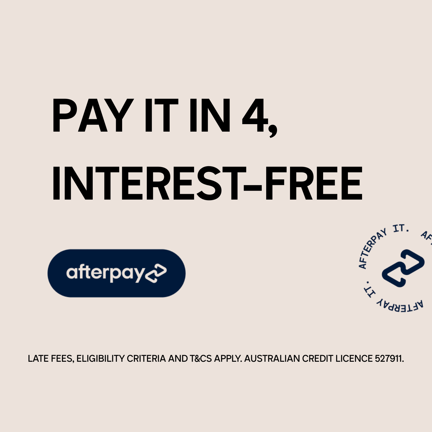 Afterpay. Love it, get it, pay in 4. Afterpay enables you to pay for your purchases over four automatic installments, interest free. T&Cs apply. 18+. Subject to status. Eligibility criteria applies. Shop now.