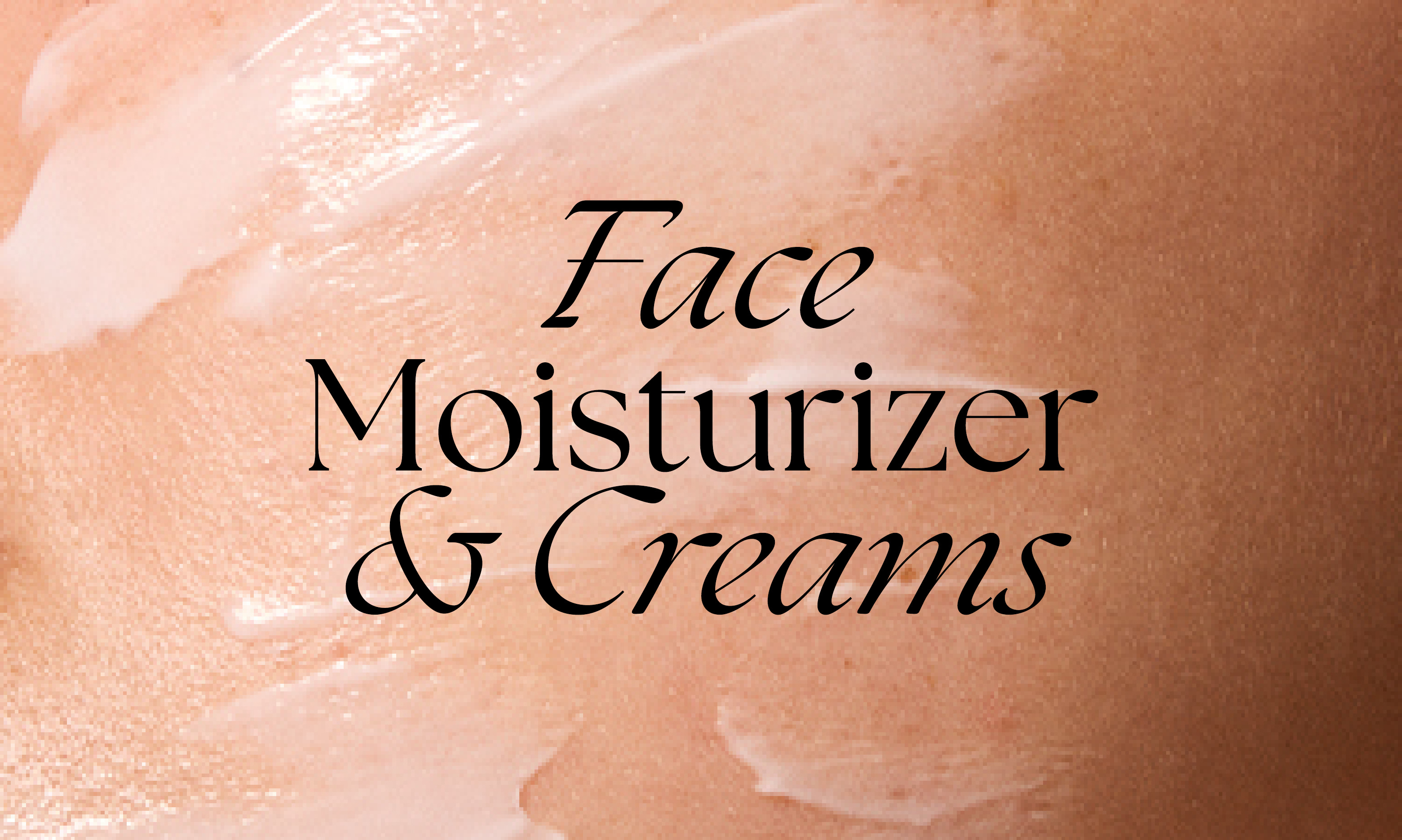 face moisturizers and creams