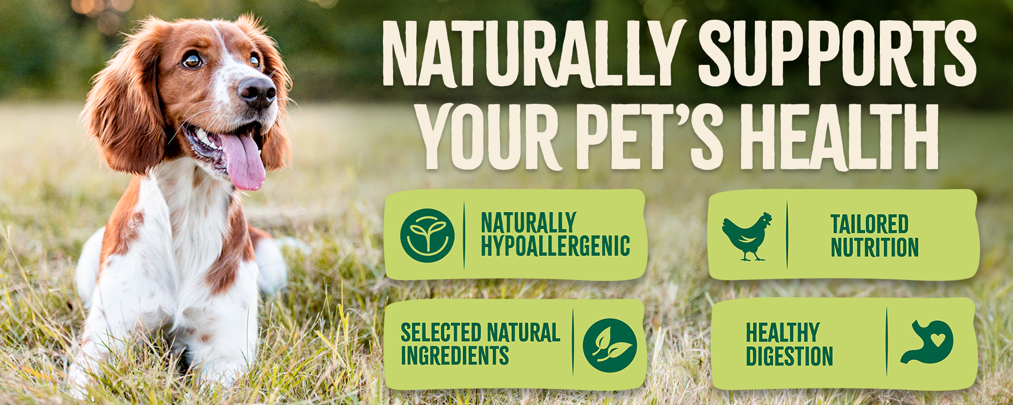 Naturally supports your pet's health. Naturally hypoallergenic. Selected natural ingredients. Tailored nutrition. Healthy digestion.