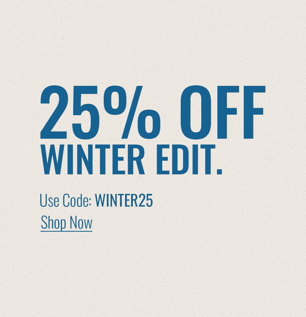 Use code WINTER25 to save 25% off