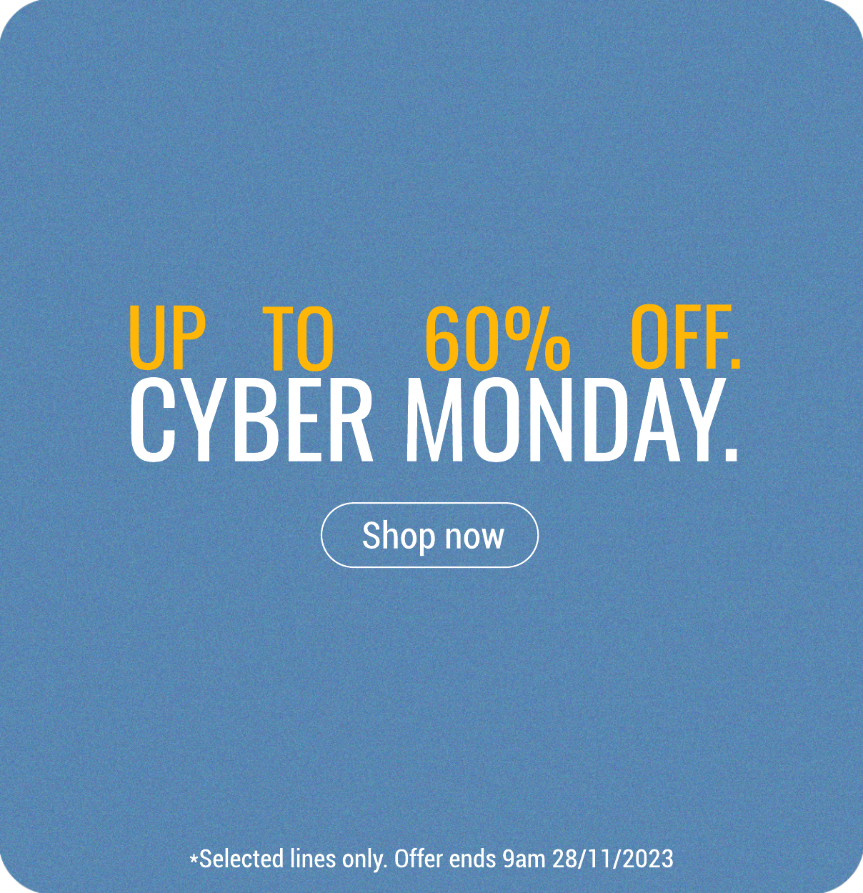 CYBER MONDAY | UP TO 60% OFF