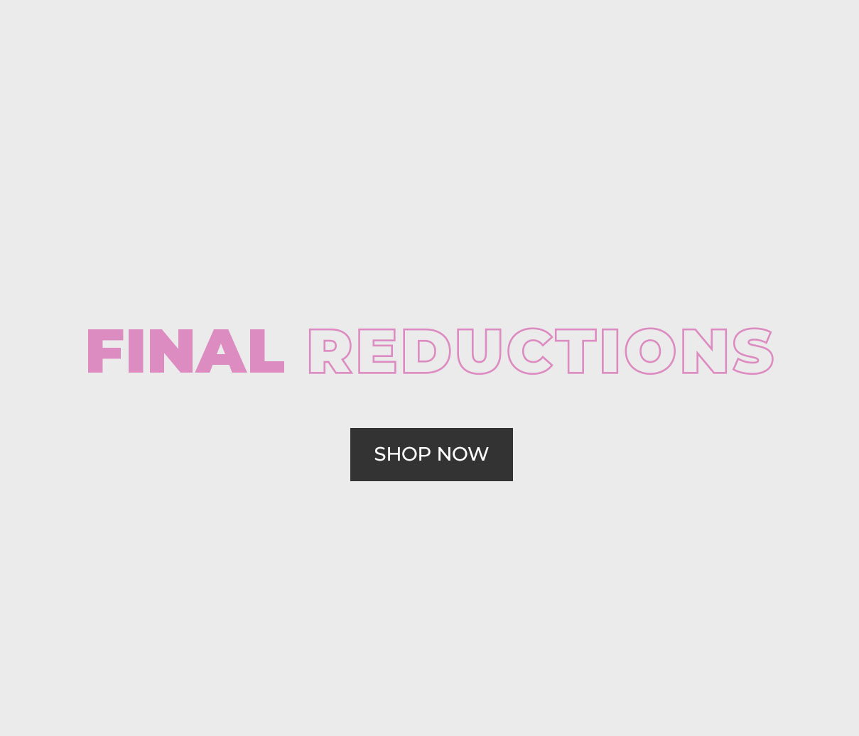 SALE | Final reductions