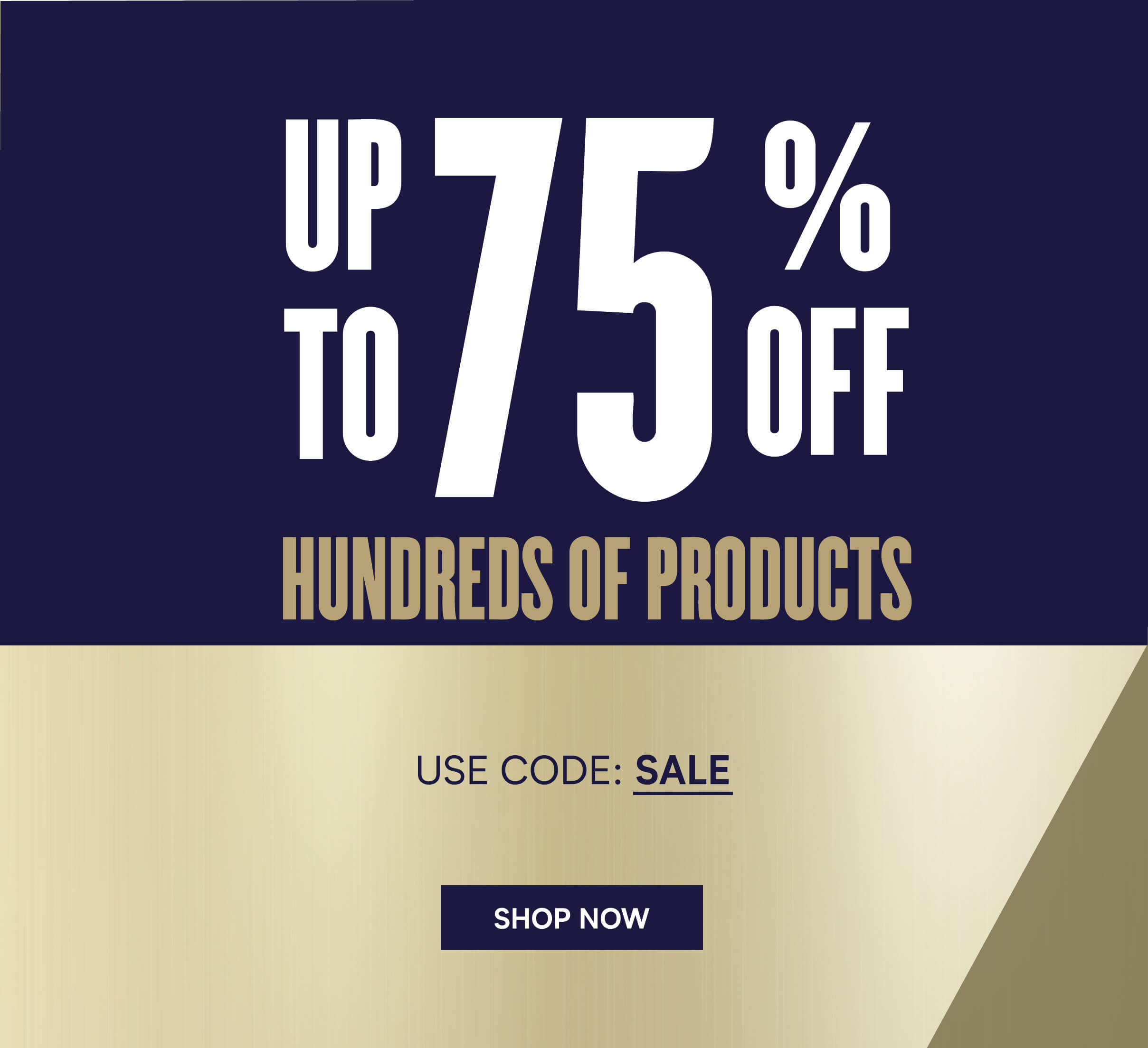 Up to 75% off hundreds of products  Y llFF o i EDS OF PRODUCTS 