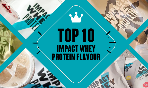 Top 10 Impact Whey Protein Flavours