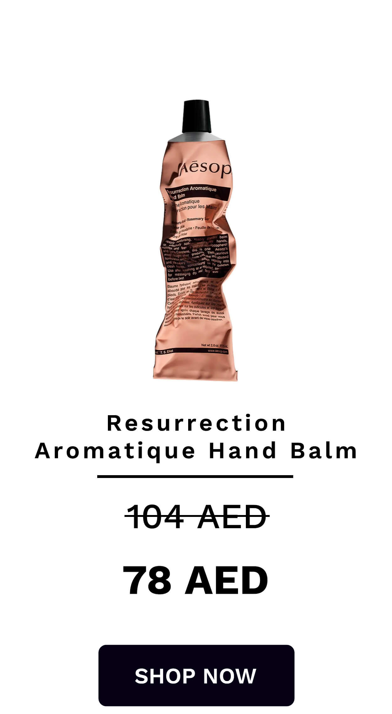  Resurrection Aromatique Hand Balm 104-AED 78 AED SHOP NOW 