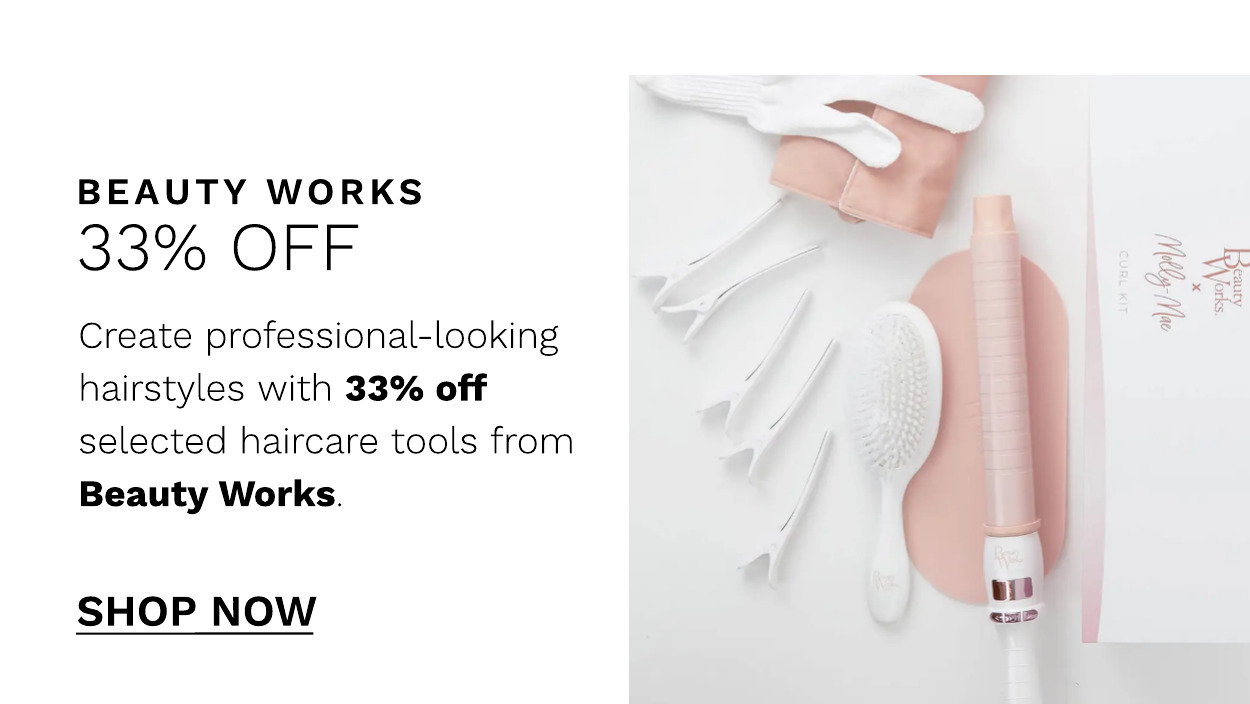 BEAUTY WORKS 33% OFF Create professional-looking hairstyles with 33% off selected haircare tools from Beauty Works. SHOP NOW i - x 