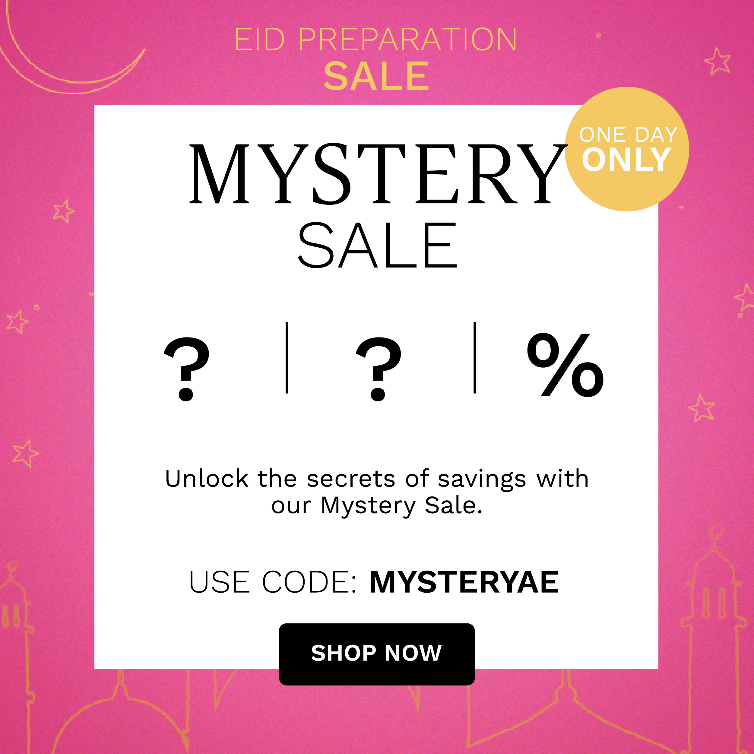 MYSTERY SALE 2 ? % Unlock the secrets of savings with our Mystery Sale. USE CODE: MYSTERYAE SHOP NOW 