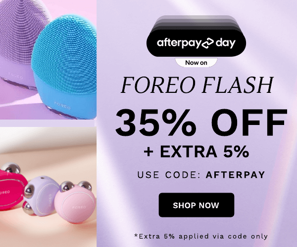 oL Cl T Nowon FOREO FLASH 35% OFF EXTRA 5% USE CODE: AFTERPAY *Extra 5% applied via code only 