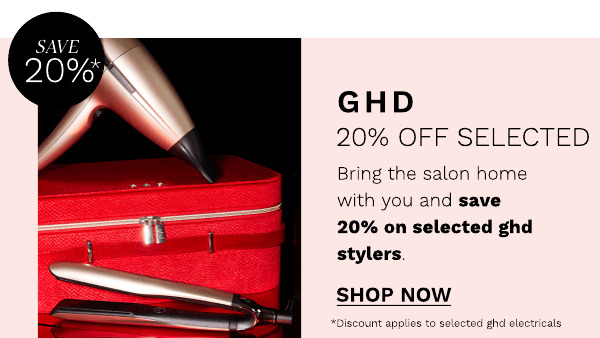  GHD 20% OFF SELECTED Bring the salon home with you and save 20% on selected ghd stylers. SHOP NOW ghd oloctricals 