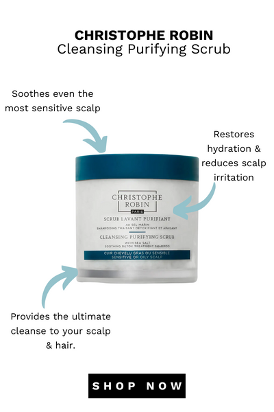 CHRISTOPHE ROBIN Cleansing Purifying Scrub Soothes even the most sensitive scalp Restores hydration reduces scalp CHIRISTOPHE ROBIN Provides the ultimate cleanse to your scalp hair. SHOP NOW 