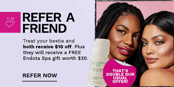 REFER A FRIEND Treat your bestie and both receive $10 off. Plus they will receive a FREE Endota Spa gift worth $30. REFER NOW 