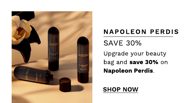 NAPOLEON PERDIS SAVE 30% Upgrade your beauty bag and save 30% on Napoleon Perdis. SHOP Now 