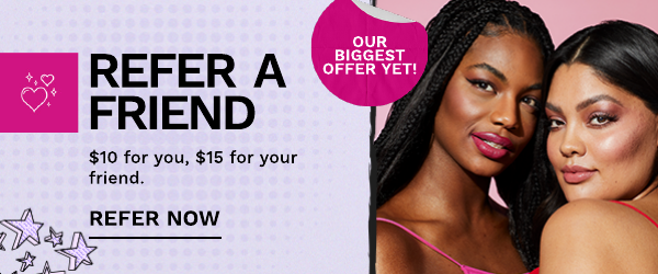 REFER A FRIEND $10 for you, $15 for your friend. REFER NOW IS 