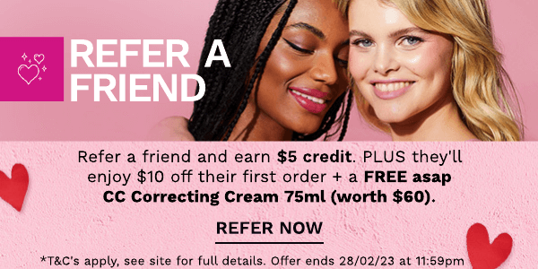  Refer a friend and earn $5 credit. PLUS they'll enjoy $10 off their first order a FREE asap CC Correcting Cream 75ml worth $60. REFER NOW *TC's apply, see site for full details. Offer ends 280223 at 11:59pm 