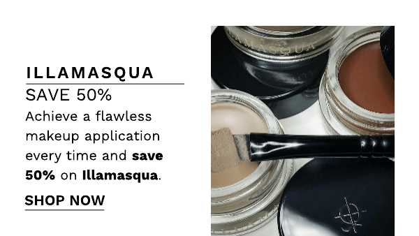 ILLAMASQUA SAVE 50% Achieve a flawless makeup application every time and save 50% on Illamasqua. SHOP NOW 