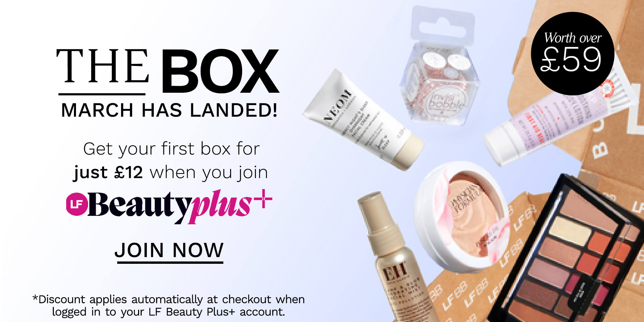 THE BOX MARCH HAS LANDED! Get your first box for just 12 when you join OBeautyplus JOIN NOW *Discount applies automatically at checkout when logged in to your LF Beauty Plus account. 