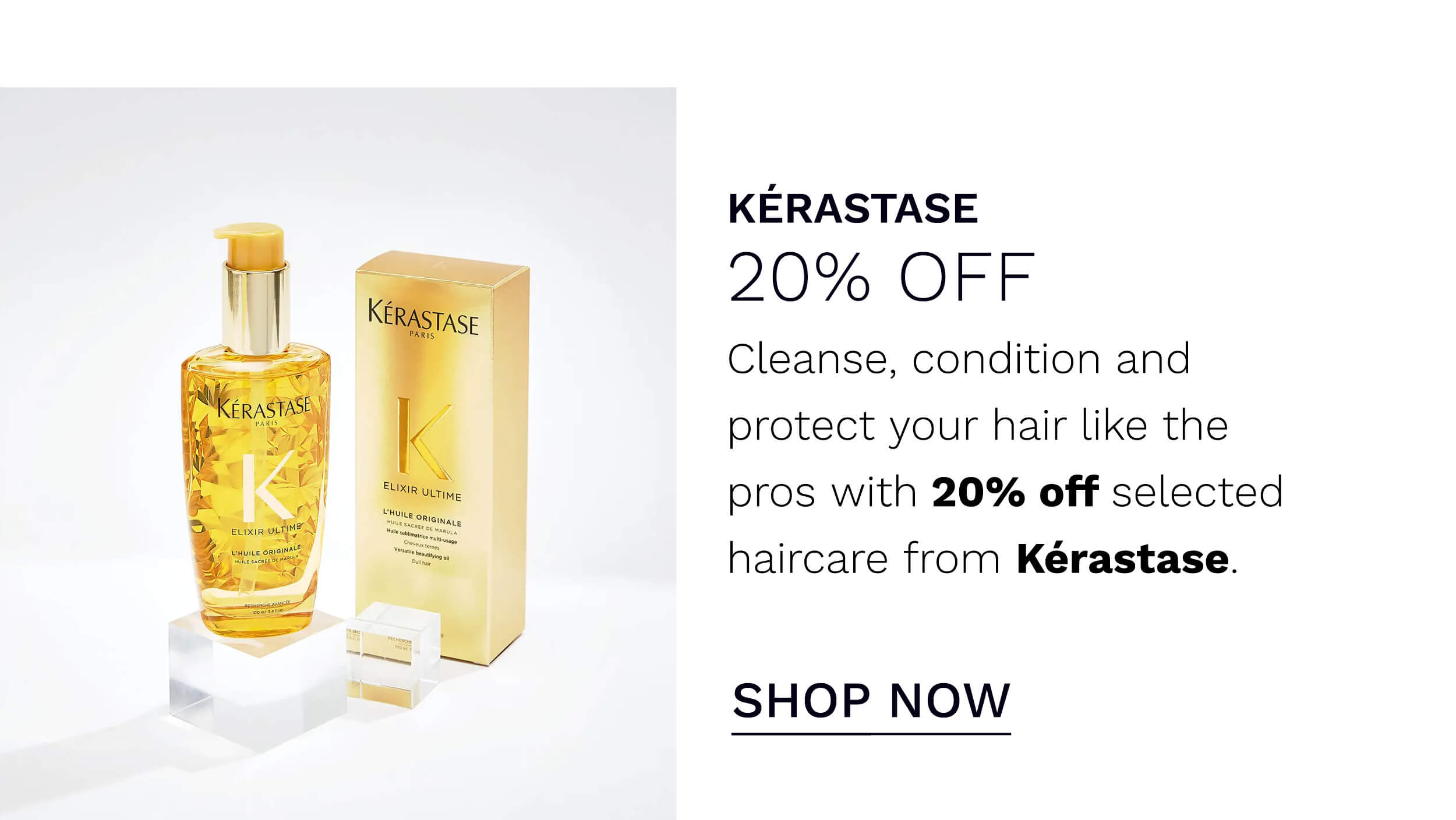  KERASTASE 20% OFF Cleanse, condition and protect your hair like the pros with 20% off selected haircare from Krastase. SHOP NOW 