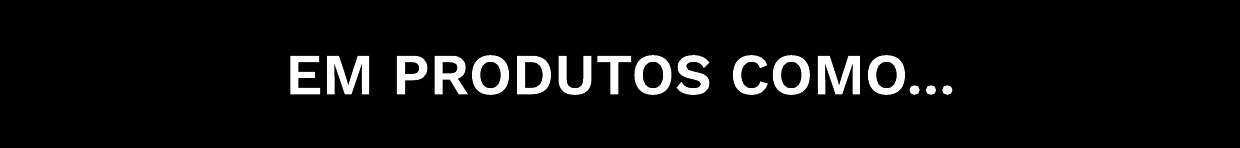 EM PRODUTOS COMO