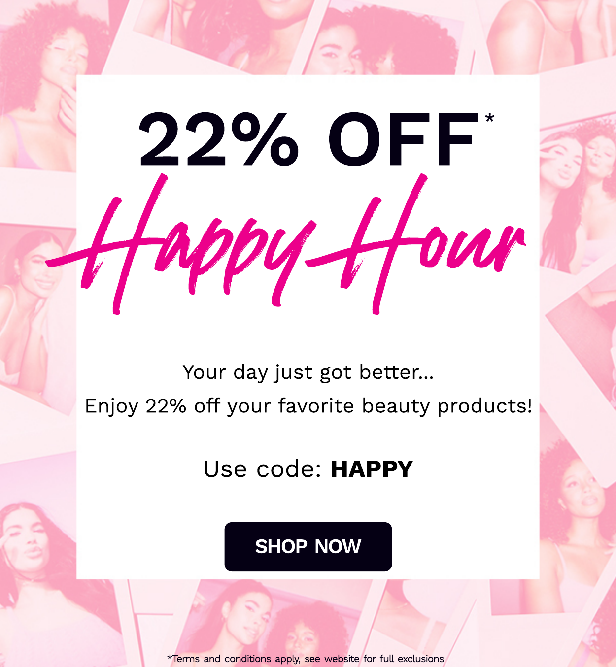 22% Off HAPPY HOUR Use code: HAPPY