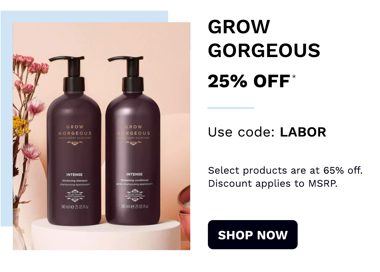 Grow Gorgeous Up to 65% off Use code: LABOR
