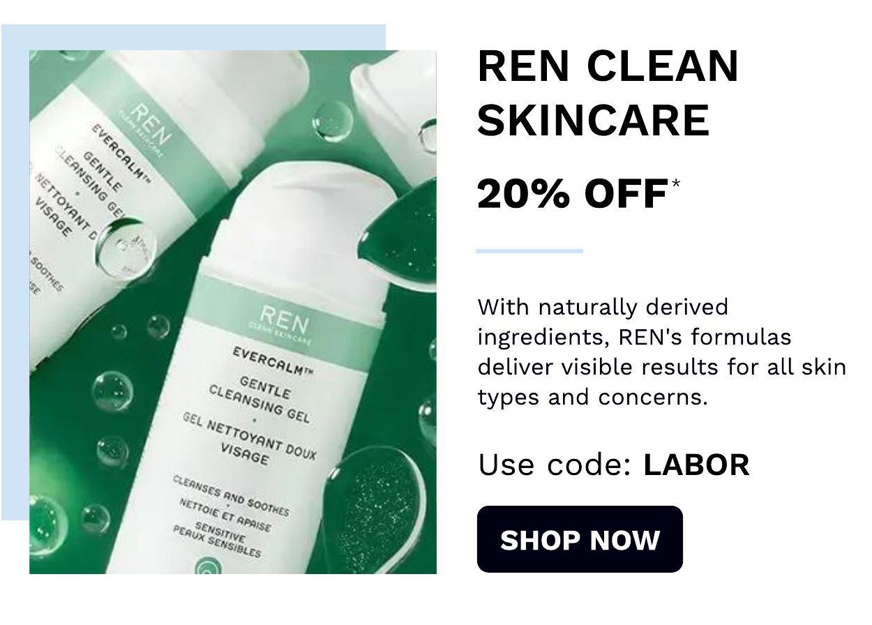 Ren 20% off Use code: LABOR